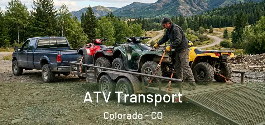  ATV Transport Colorado - CO